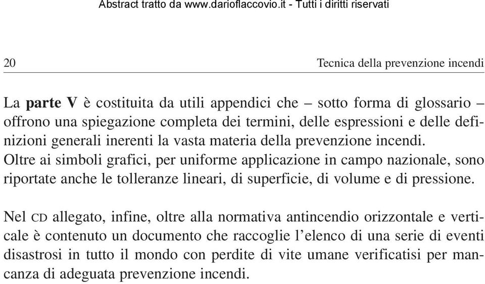 Oltre ai simboli grafici, per uniforme applicazione in campo nazionale, sono riportate anche le tolleranze lineari, di superficie, di volume e di pressione.