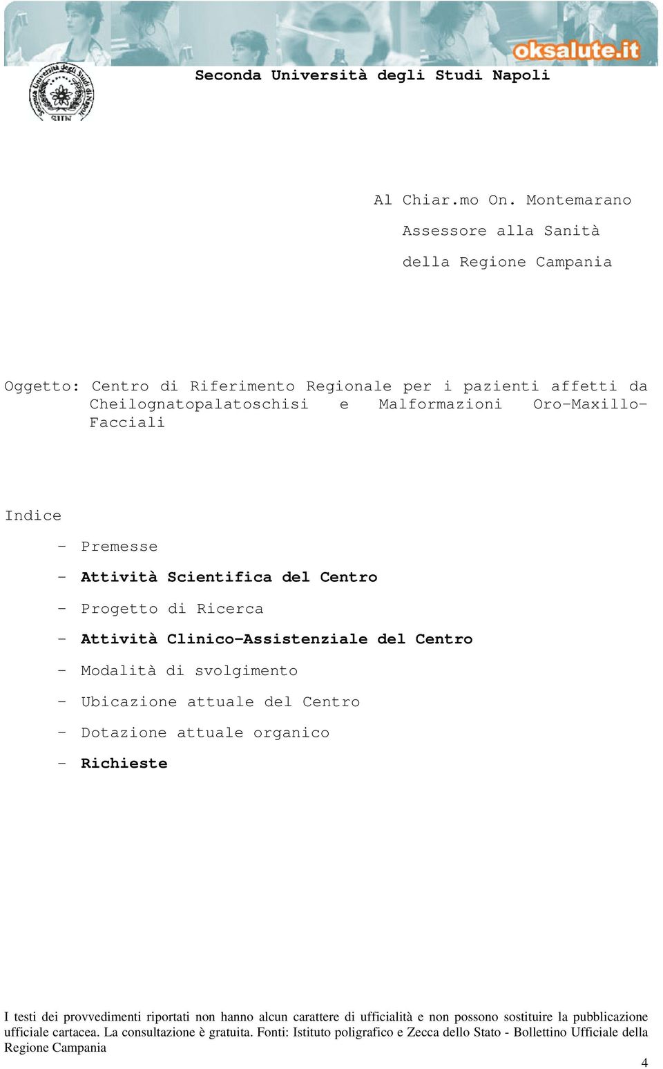 Cheilognatopalatoschisi e Malformazioni Oro-Maxillo- Facciali Indice - Premesse - Attività Scientifica del