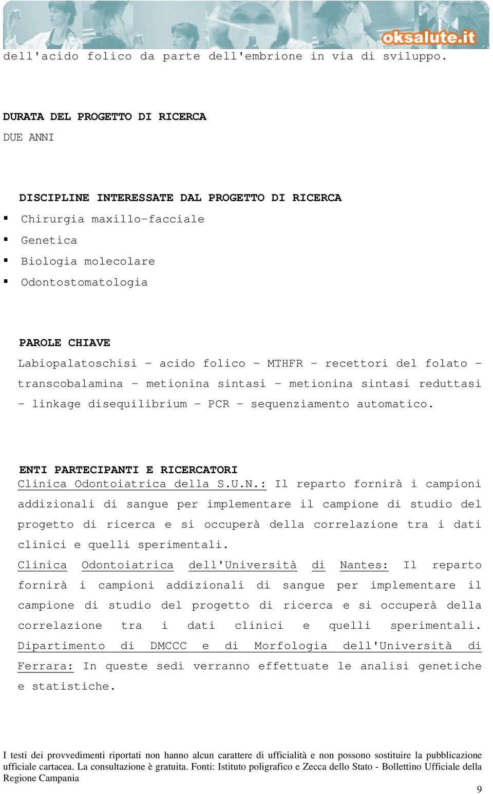 acido folico - MTHFR - recettori del folato - transcobalamina - metionina sintasi - metionina sintasi reduttasi - linkage disequilibrium - PCR - sequenziamento automatico.