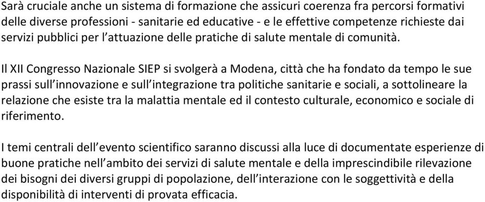Il XII Congresso Nazionale SIEP si svolgerà a Modena, città che ha fondato da tempo le sue prassi sull innovazione e sull integrazione tra politiche sanitarie e sociali, a sottolineare la relazione