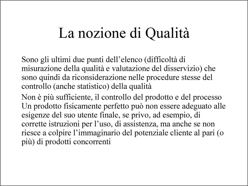 prodotto e del processo Un prodotto fisicamente perfetto può non essere adeguato alle esigenze del suo utente finale, se privo, ad esempio, di