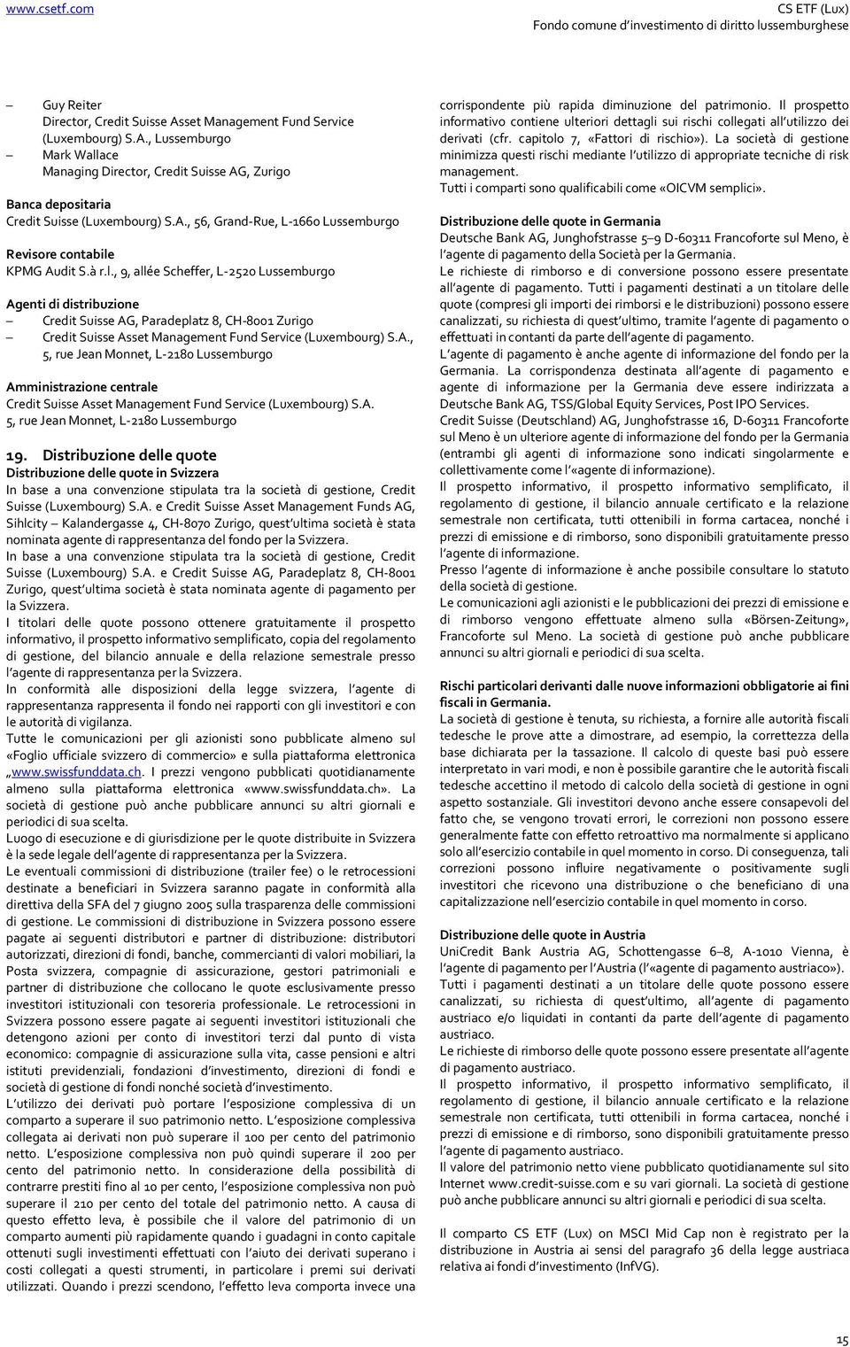 KPMG Audit S.à r.l., 9, allée Scheffer, L-2520 Lussemburgo Agenti di distribuzione Credit Suisse AG, Paradeplatz 8, CH-8001 Zurigo Credit Suisse Asset Management Fund Service (Luxembourg) S.A., 5, rue Jean Monnet, L-2180 Lussemburgo Amministrazione centrale Credit Suisse Asset Management Fund Service (Luxembourg) S.