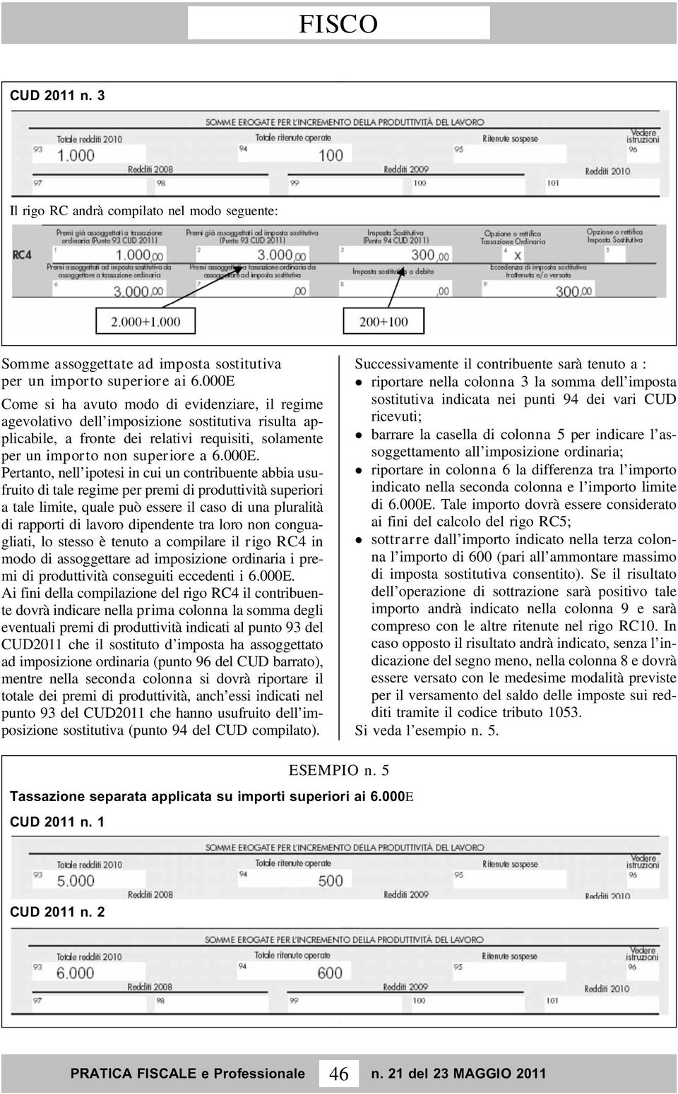 Pertanto, nell ipotesi in cui un contribuente abbia usufruito di tale regime per premi di produttività superiori a tale limite, quale può essere il caso di una pluralità di rapporti di lavoro