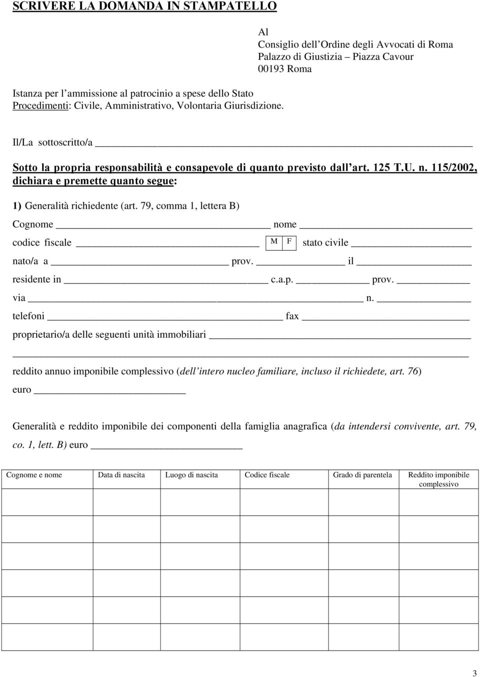 n. 115/2002, dichiara e premette quanto segue: 1) Generalità richiedente (art. 79, comma 1, lettera B) Cognome nome codice fiscale stato civile nato/a a prov. il _ residente in c.a.p. prov. via _ n.