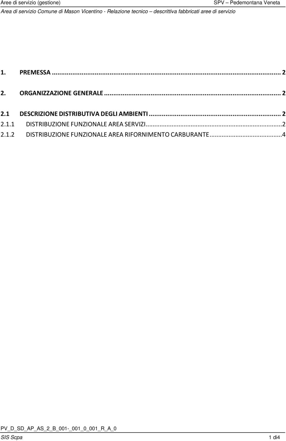 1 DESCRIZIONE DISTRIBUTIVA DEGLI AMBIENTI... 2 2.1.1 DISTRIBUZIONE FUNZIONALE AREA SERVIZI.