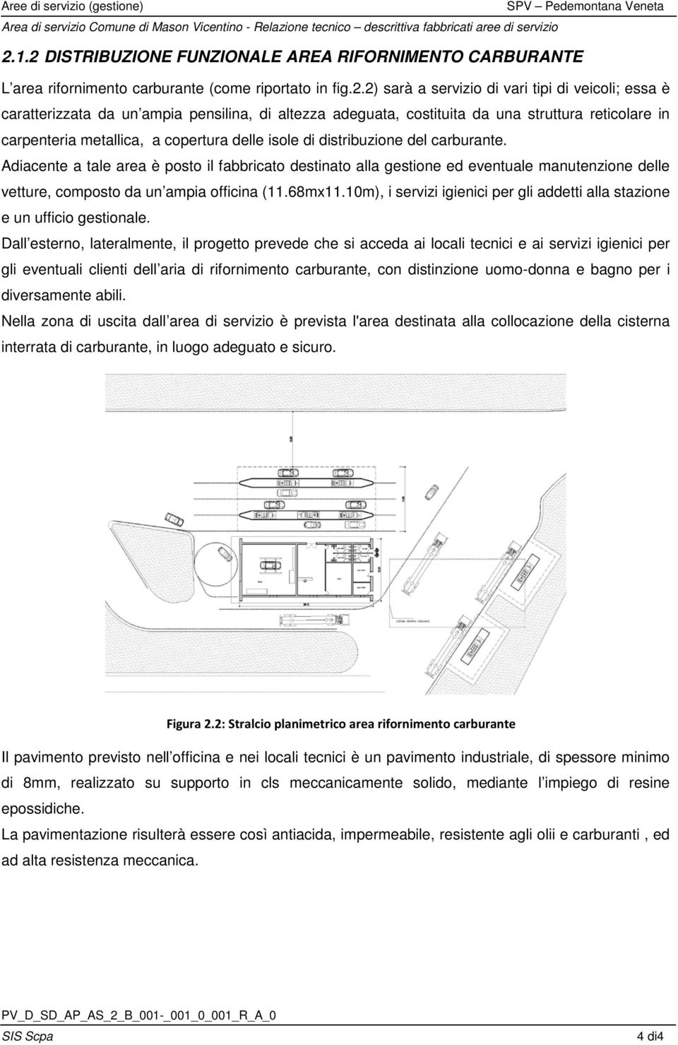 Adiacente a tale area è posto il fabbricato destinato alla gestione ed eventuale manutenzione delle vetture, composto da un ampia officina (11.68mx11.