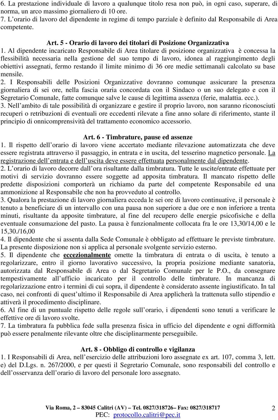 Al dipendente incaricato Responsabile di Area titolare di posizione organizzativa è concessa la flessibilità necessaria nella gestione del suo tempo di lavoro, idonea al raggiungimento degli