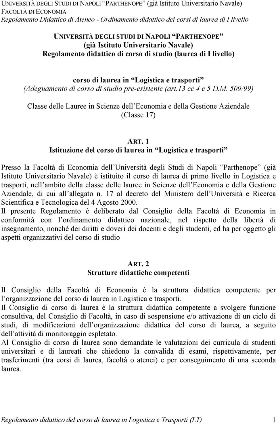 1 Istituzione del corso di laurea in Logistica e trasporti Presso la Facoltà di Economia dell Università degli Studi di Napoli Parthenope (già Istituto Universitario Navale) è istituito il corso di