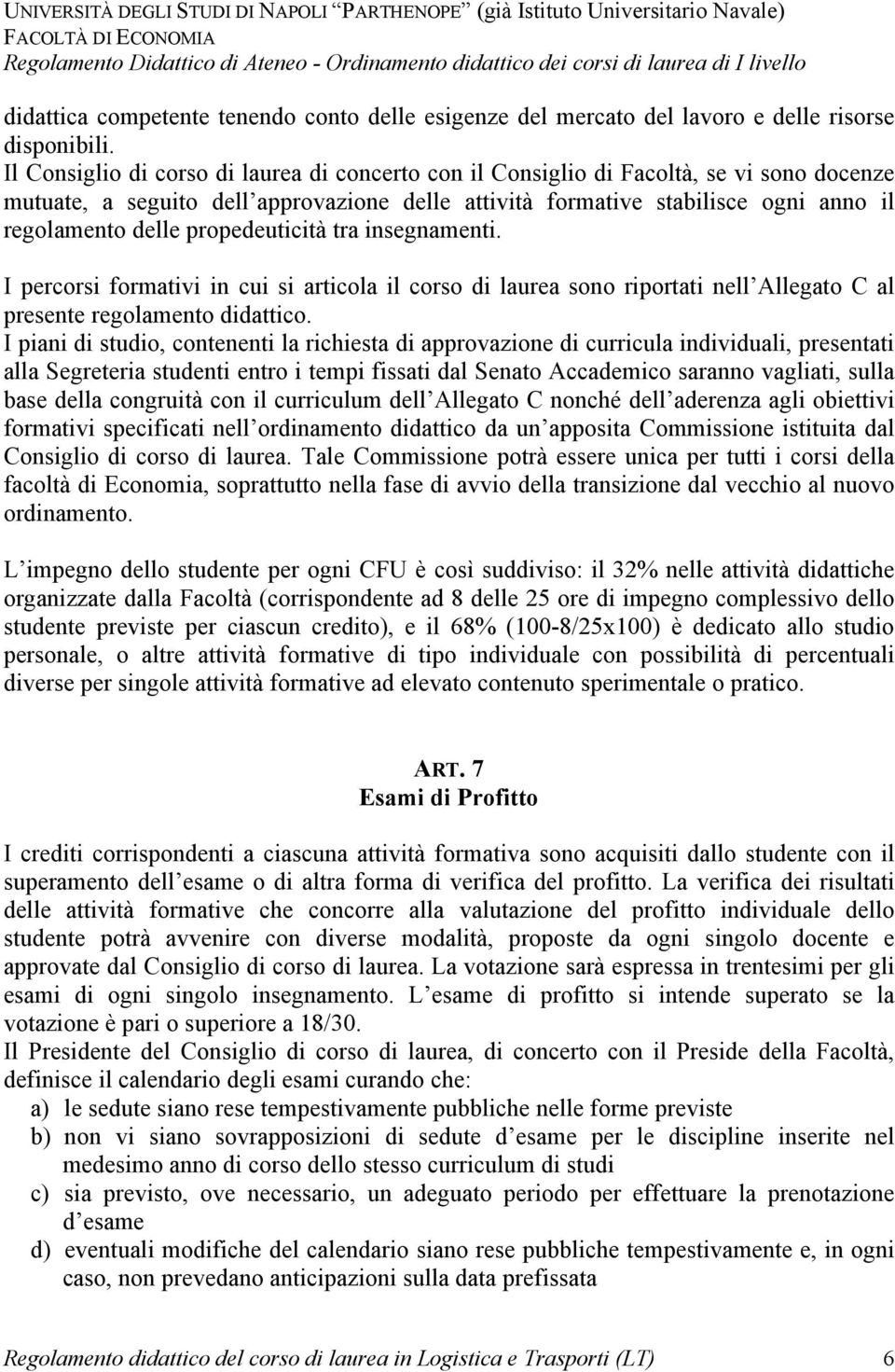 propedeuticità tra insegnamenti. I percorsi formativi in cui si articola il corso di laurea sono riportati nell Allegato C al presente regolamento didattico.