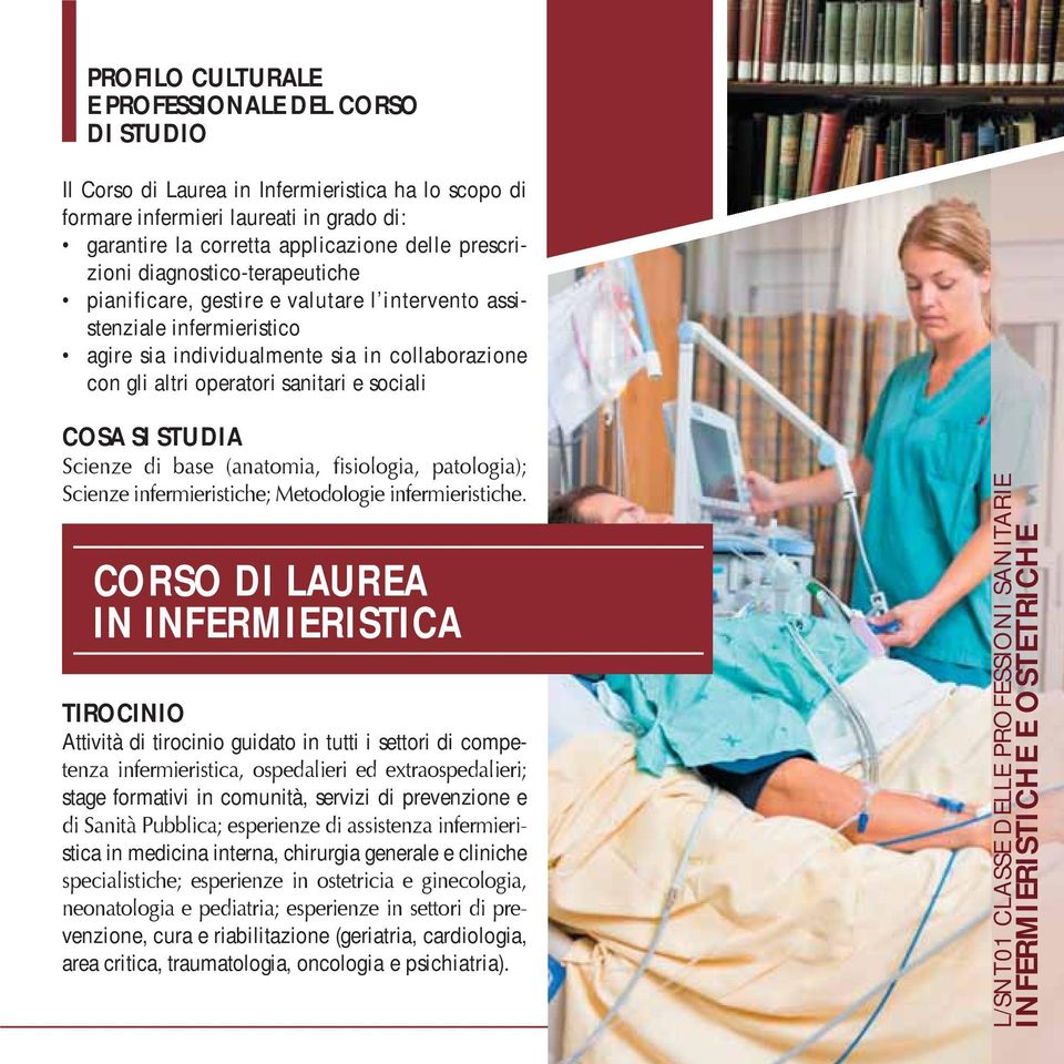 sociali COSA SI STUDIA CORSO DI LAUREA IN INFERMIERISTICA TIROCINIO Attività di tirocinio guidato in tutti i settori di compe- stage formativi in comunità, servizi di prevenzione e stica in medicina