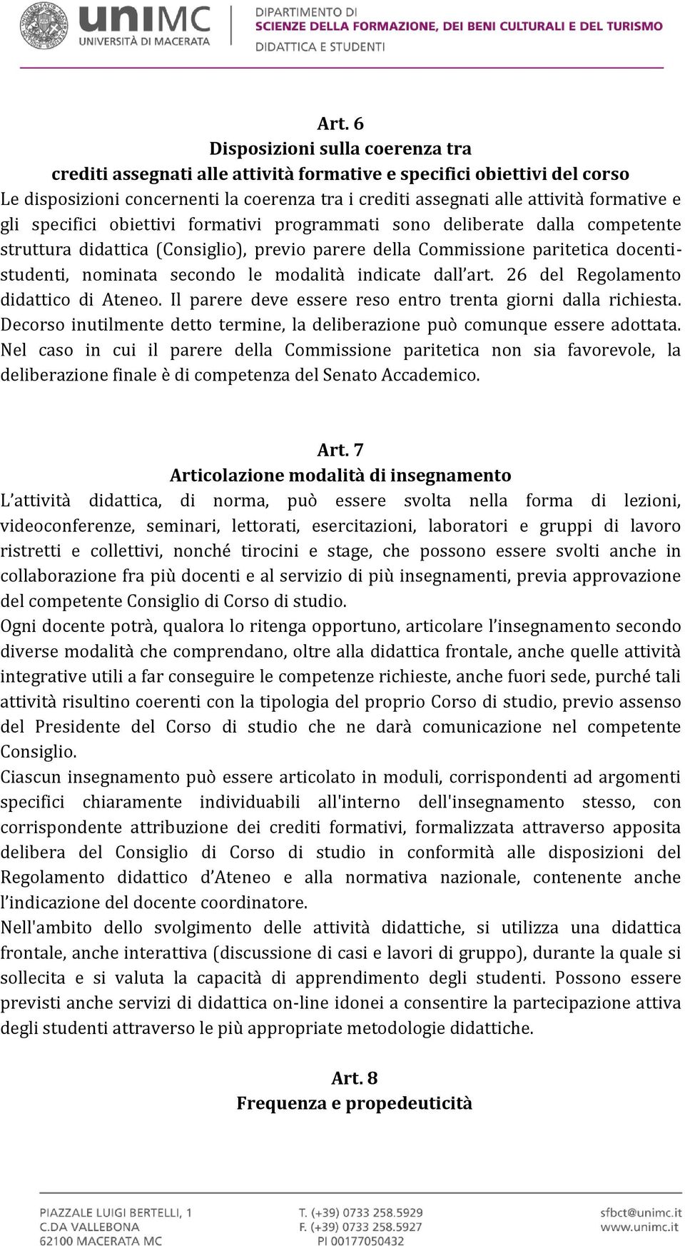 secondo le modalità indicate dall art. 26 del Regolamento didattico di Ateneo. Il parere deve essere reso entro trenta giorni dalla richiesta.