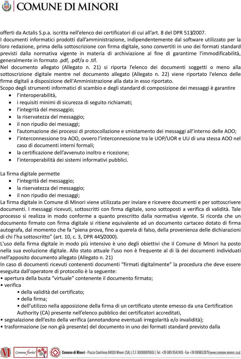 formati standard previsti dalla normativa vigente in materia di archiviazione al fine di garantirne l immodificabilità, generalmente in formato.pdf,.pdf/a o.tif. Nel documento allegato (Allegato n.