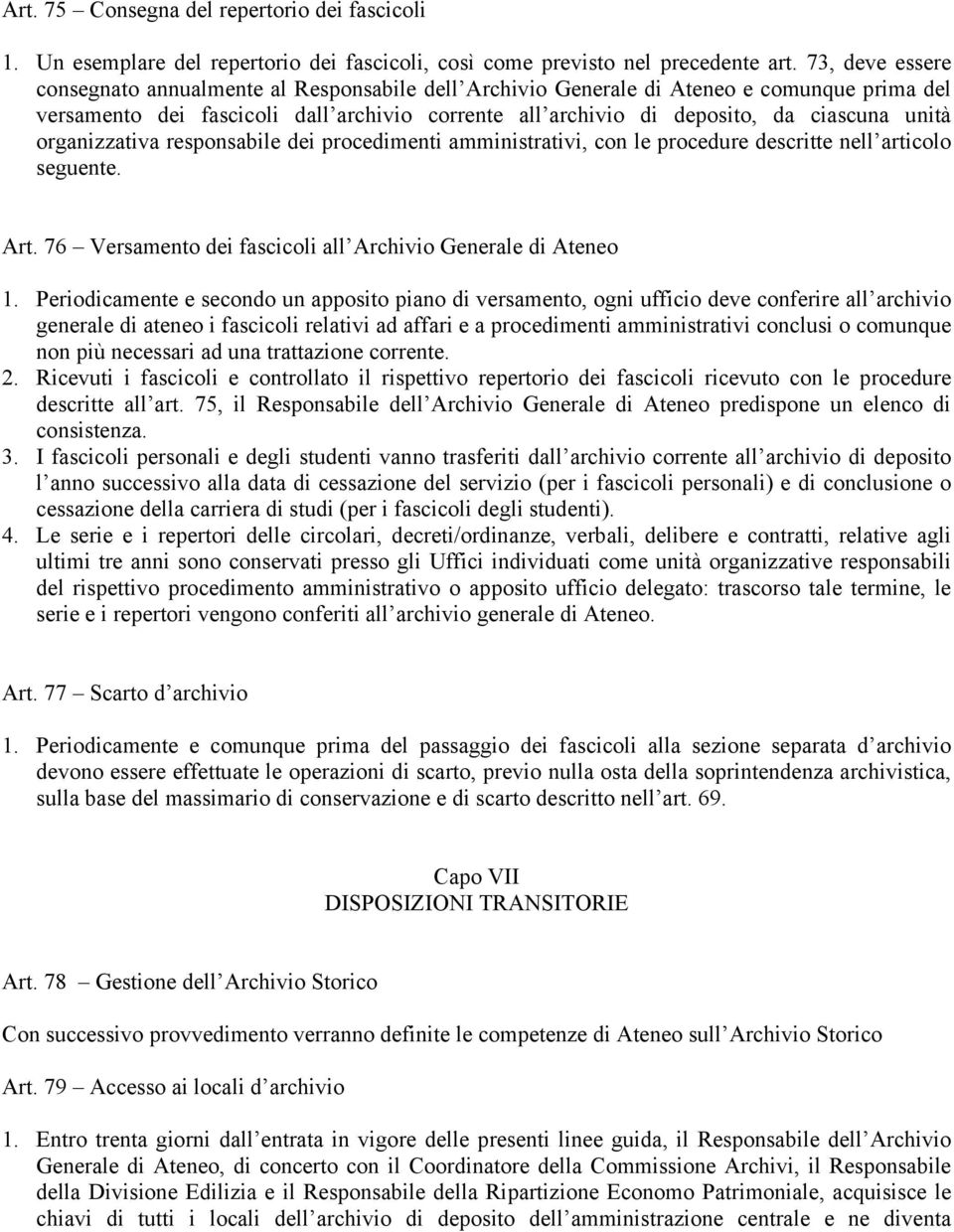 unità organizzativa responsabile dei procedimenti amministrativi, con le procedure descritte nell articolo seguente. Art. 76 Versamento dei fascicoli all Archivio Generale di Ateneo 1.