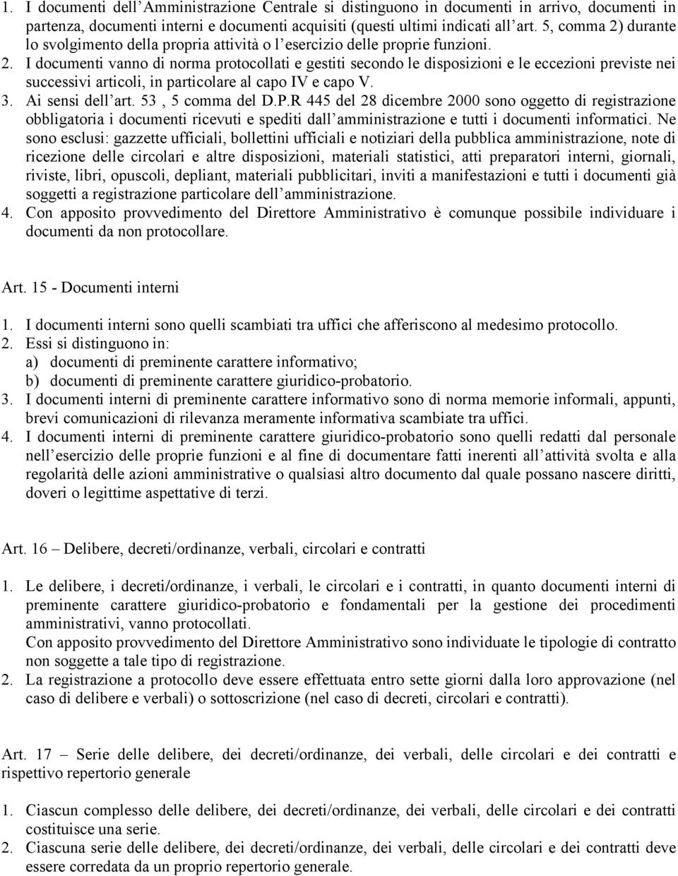 3. Ai sensi dell art. 53, 5 comma del D.P.R 445 del 28 dicembre 2000 sono oggetto di registrazione obbligatoria i documenti ricevuti e spediti dall amministrazione e tutti i documenti informatici.