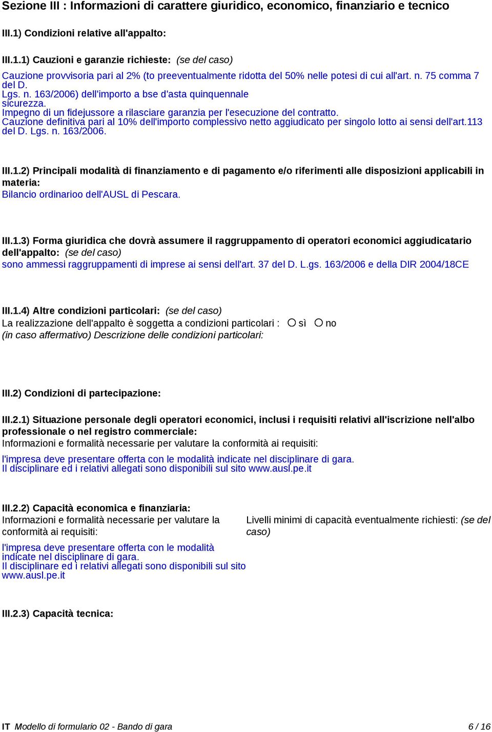 Lgs. n. 163/2006) dell'importo a bse d'asta quinquennale sicurezza. Impegno di un fidejussore a rilasciare garanzia per l'esecuzione del contratto.