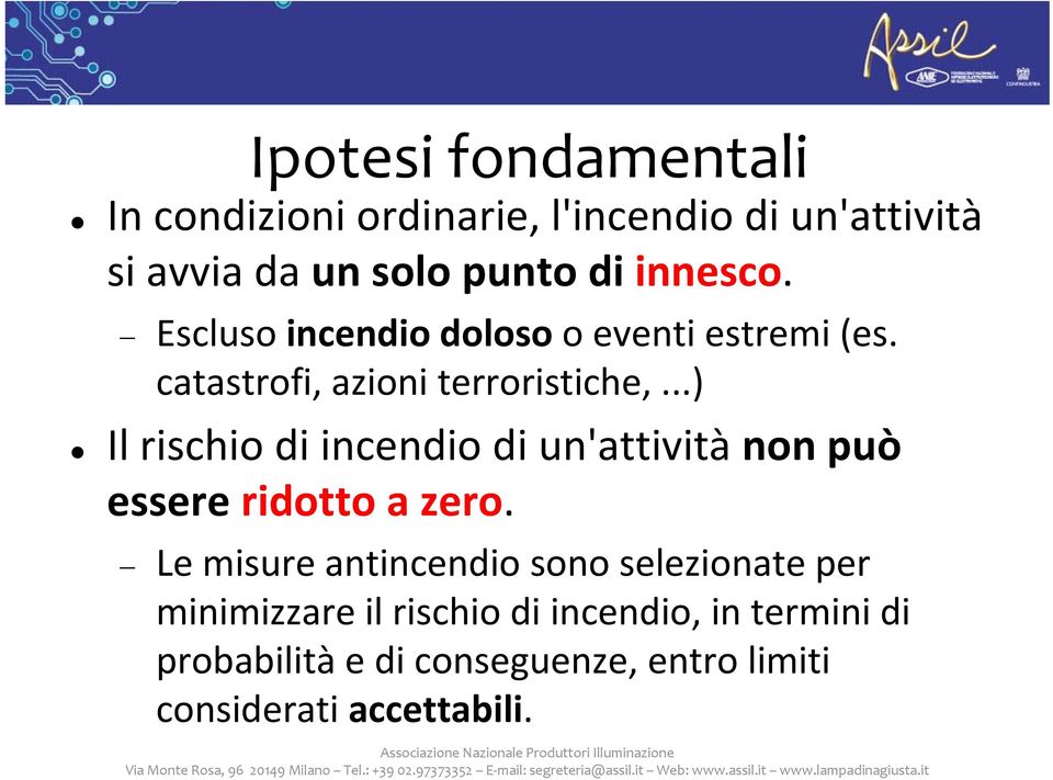 ..) Il rischio di incendio di un'attività non può essere ridotto a zero.