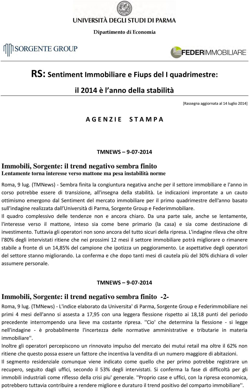 (TMNews) - Sembra finita la congiuntura negativa anche per il settore immobiliare e l'anno in corso potrebbe essere di transizione, all'insegna della stabilità.