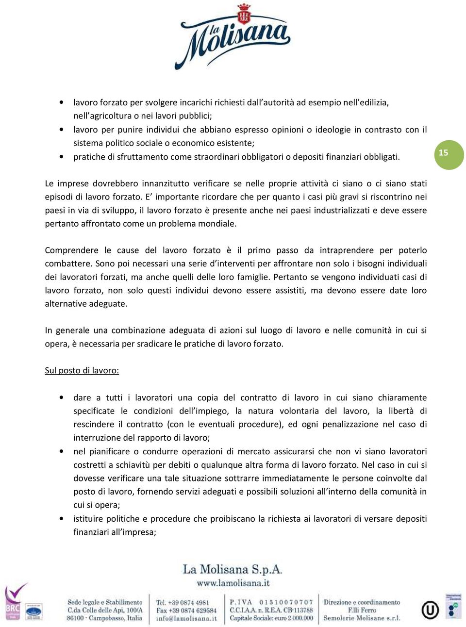 15 Le imprese dovrebbero innanzitutto verificare se nelle proprie attività ci siano o ci siano stati episodi di lavoro forzato.