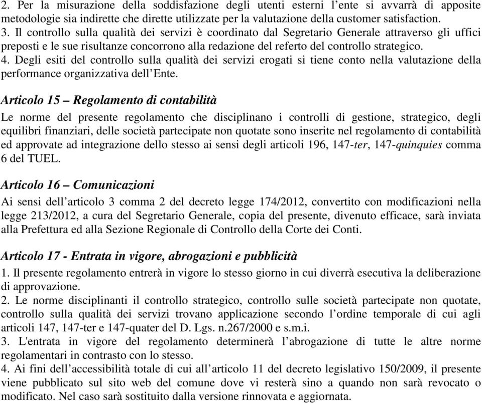 Degli esiti del controllo sulla qualità dei servizi erogati si tiene conto nella valutazione della performance organizzativa dell Ente.