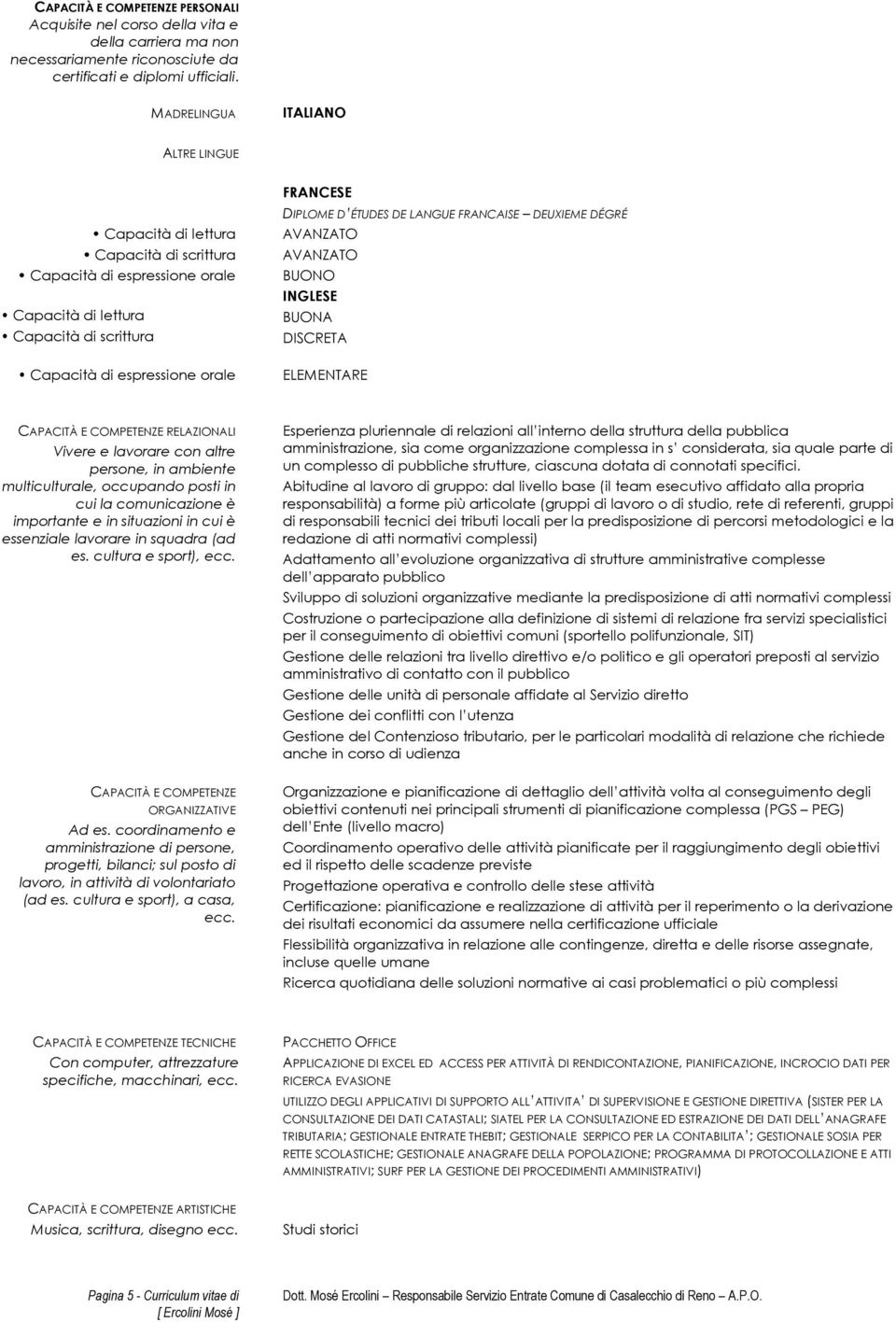 DEUXIEME DÉGRÉ AVANZATO AVANZATO BUONO INGLESE BUONA DISCRETA Capacità di espressione orale ELEMENTARE CAPACITÀ E COMPETENZE RELAZIONALI Vivere e lavorare con altre persone, in ambiente