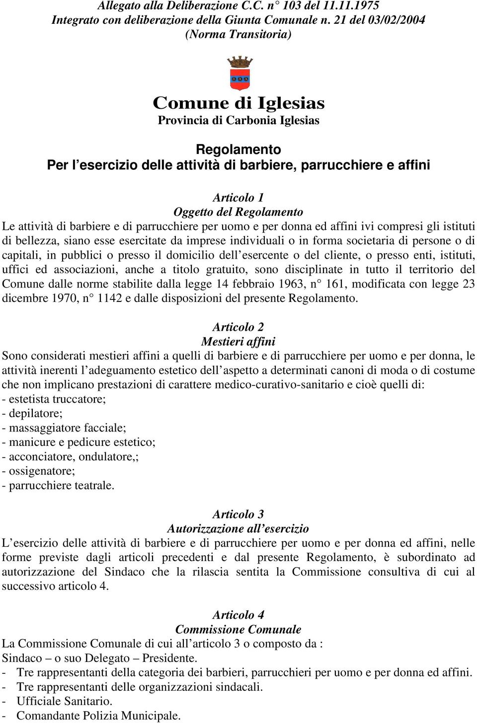 Regolamento Le attività di barbiere e di parrucchiere per uomo e per donna ed affini ivi compresi gli istituti di bellezza, siano esse esercitate da imprese individuali o in forma societaria di