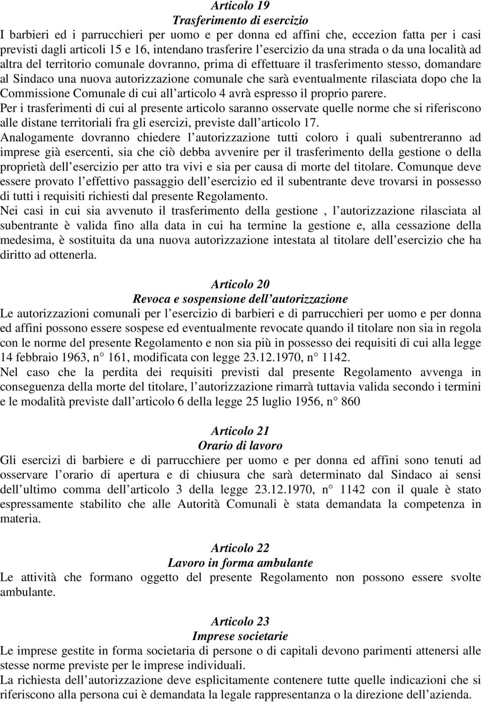 rilasciata dopo che la Commissione Comunale di cui all articolo 4 avrà espresso il proprio parere.