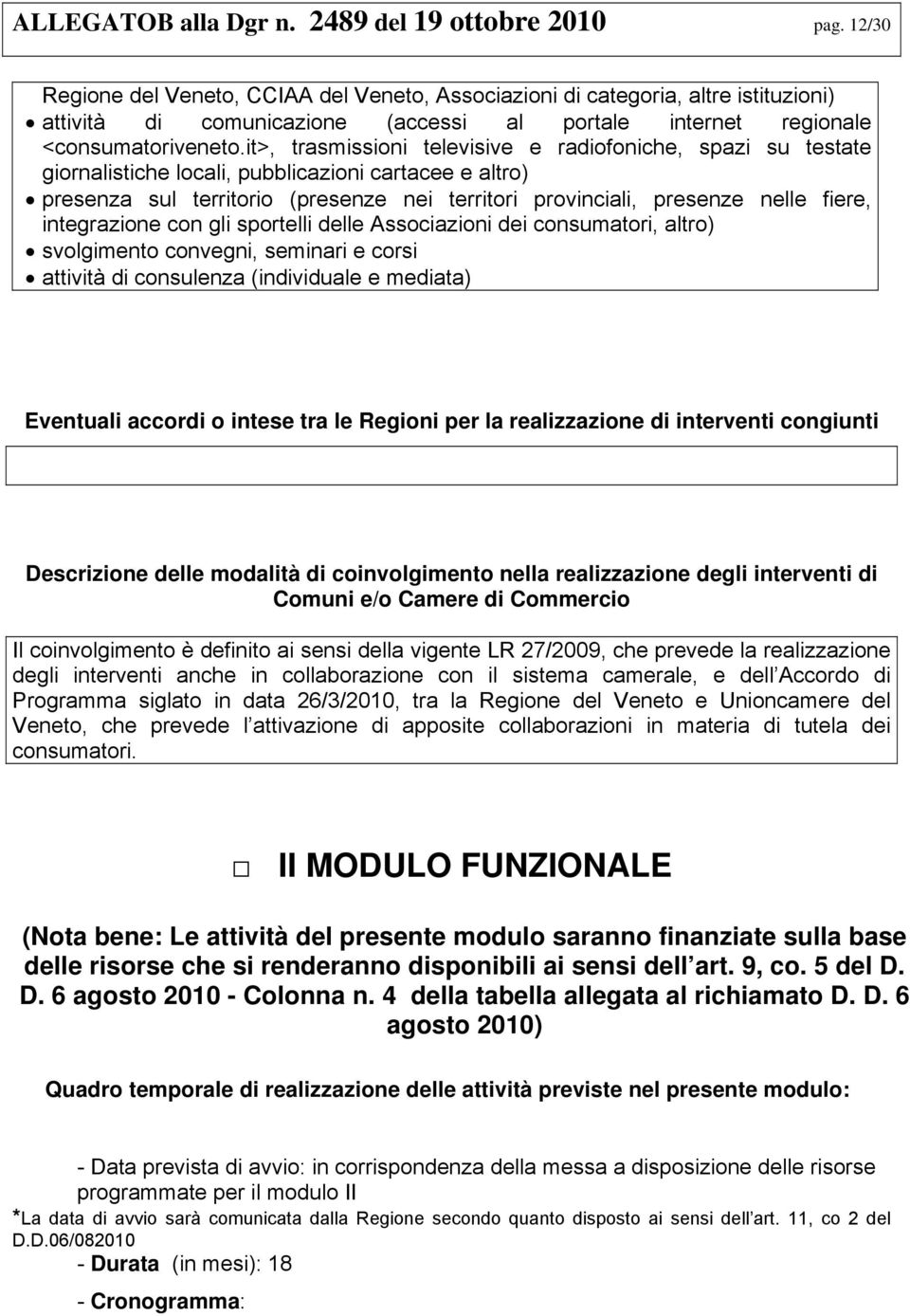 it>, trasmissioni televisive e radiofoniche, spazi su testate giornalistiche locali, pubblicazioni cartacee e altro) presenza sul territorio (presenze nei territori provinciali, presenze nelle fiere,