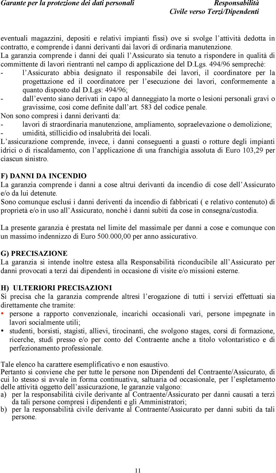 494/96 semprechè: - l Assicurato abbia designato il responsabile dei lavori, il coordinatore per la progettazione ed il coordinatore per l esecuzione dei lavori, conformemente a quanto disposto dal D.