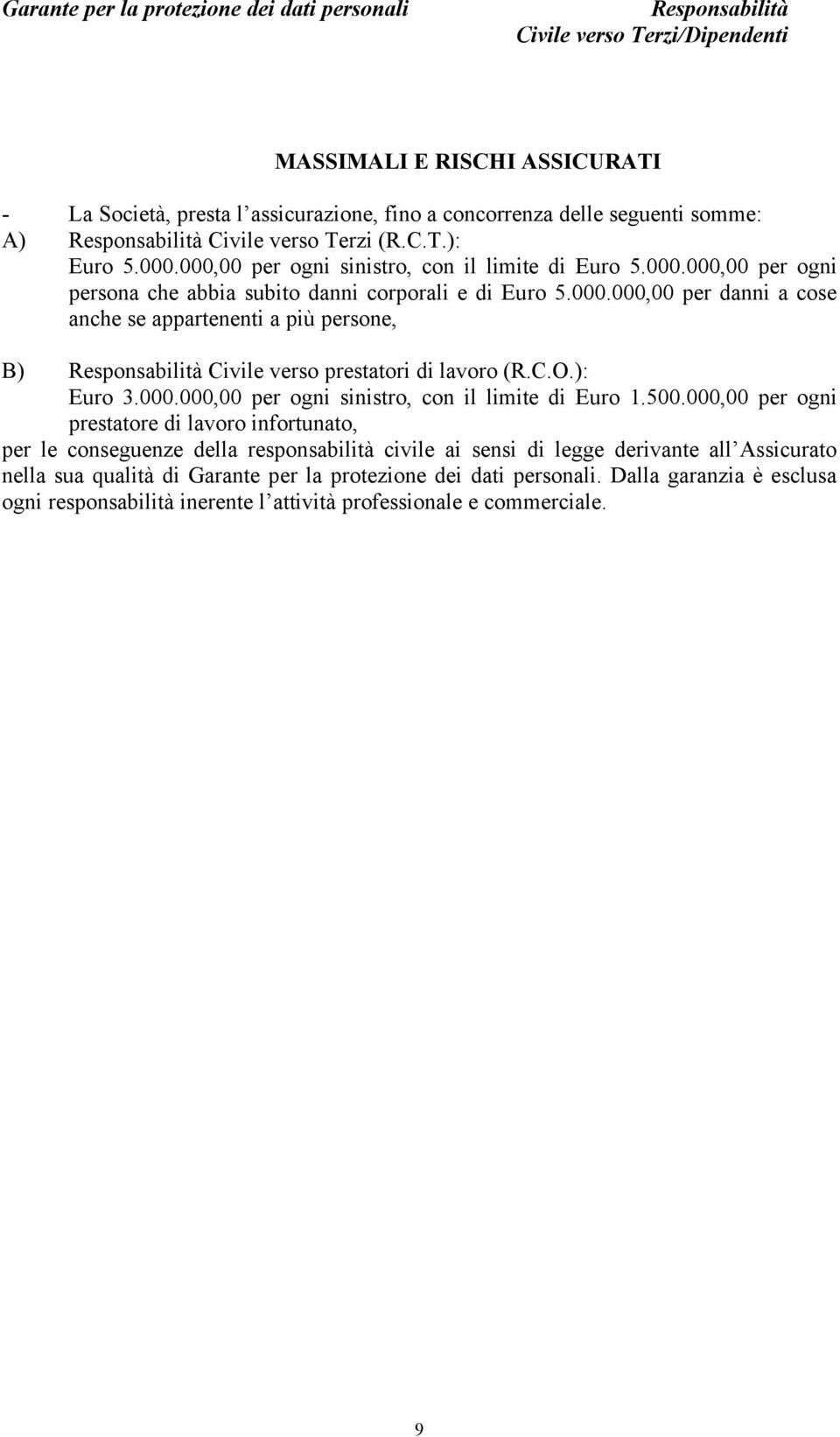 C.O.): Euro 3.000.000,00 per ogni sinistro, con il limite di Euro 1.500.