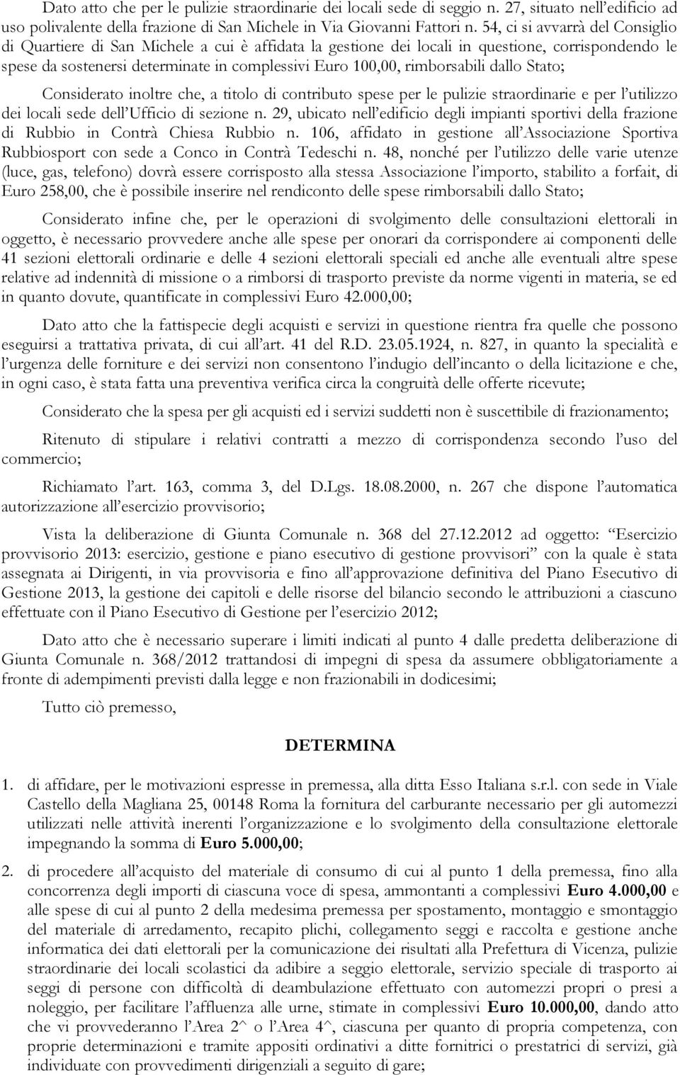 rimborsabili dallo Stato; Considerato inoltre che, a titolo di contributo spese per le pulizie straordinarie e per l utilizzo dei locali sede dell Ufficio di sezione n.