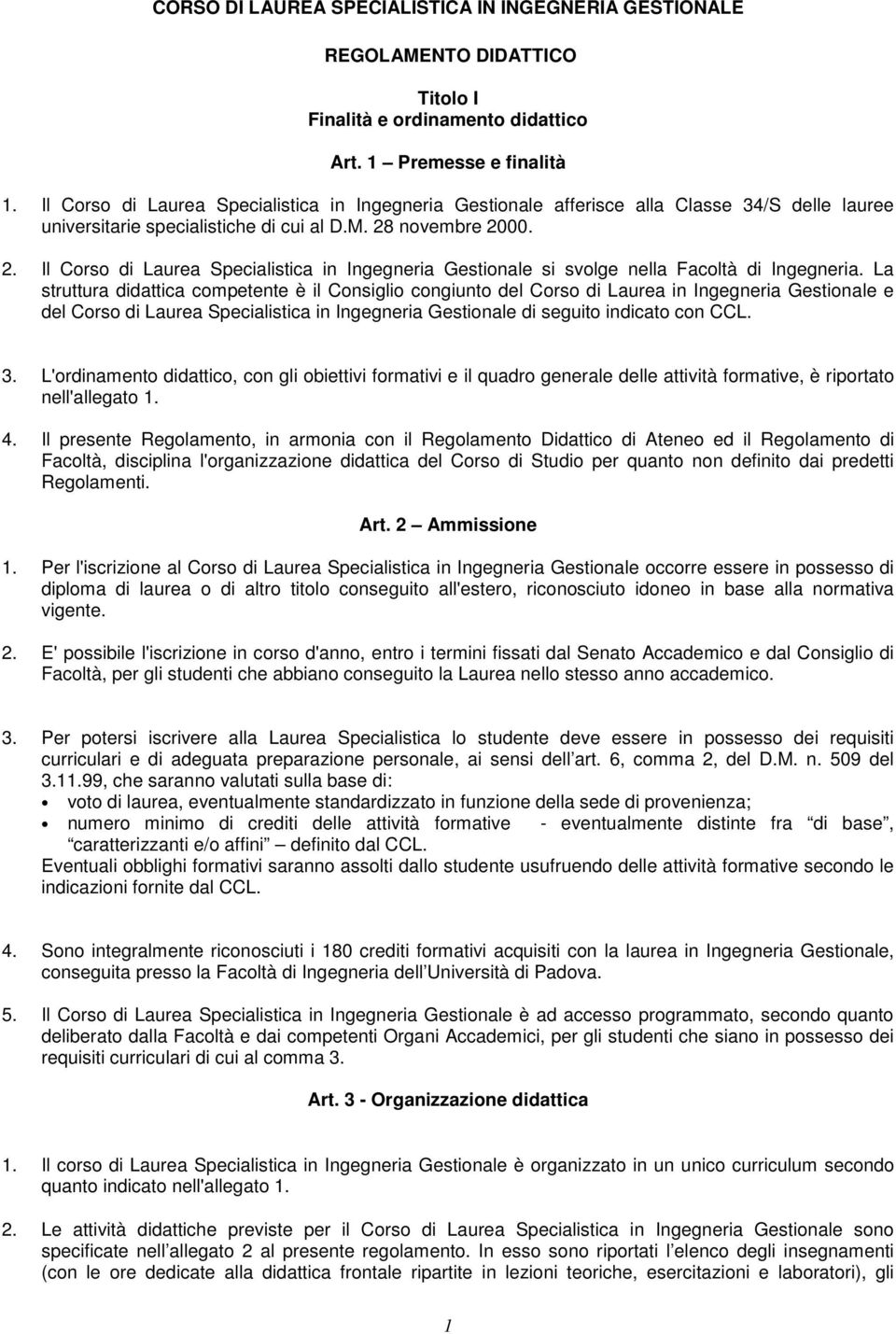 novembre 2000. 2. Il Corso di Laurea Specialistica in Ingegneria Gestionale si svolge nella Facoltà di Ingegneria.