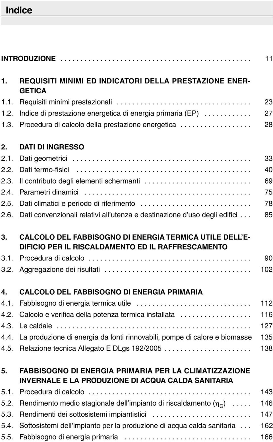 2. Dati termo-fisici............................................ 40 2.3. Il contributo degli elementi schermanti........................... 69 2.4. Parametri dinamici.......................................... 75 2.