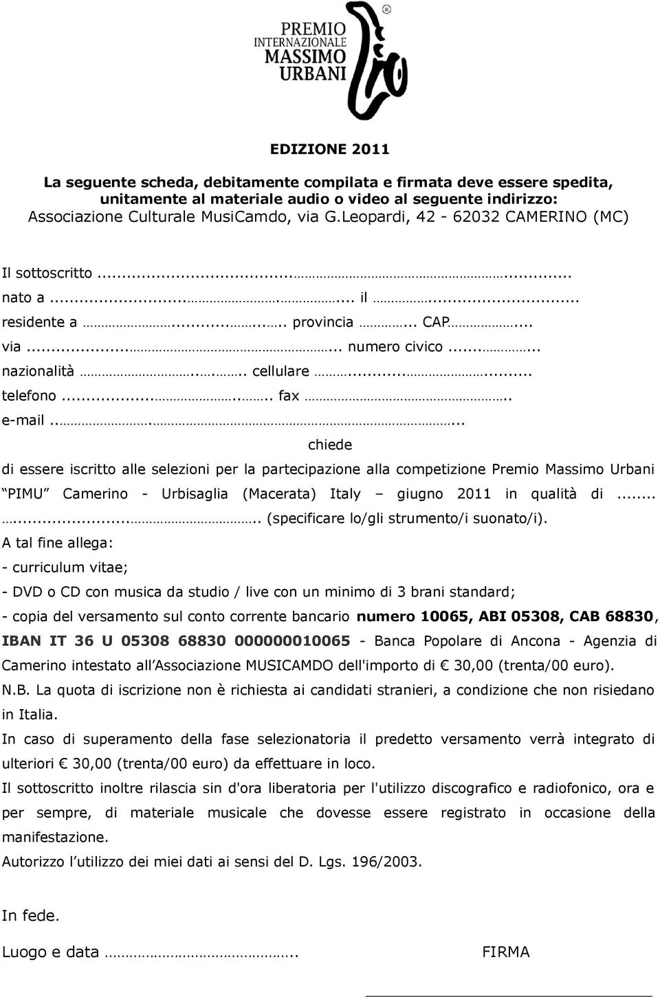 . e-mail...... chiede di essere iscritto alle selezioni per la partecipazione alla competizione Premio Massimo Urbani PIMU Camerino - Urbisaglia (Macerata) Italy giugno 2011 in qualità di.