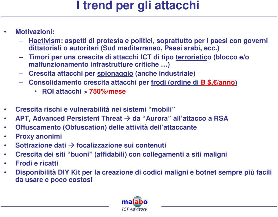 attacchi per frodi (ordine di B $, /anno) ROI attacchi > 750%/mese Crescita rischi e vulnerabilità nei sistemi mobili APT, Advanced Persistent Threat da Aurora all attacco a RSA Offuscamento