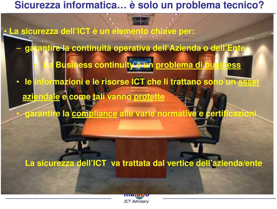 La Business continuity è un problema di business le informazioni e le risorse ICT che li trattano sono un