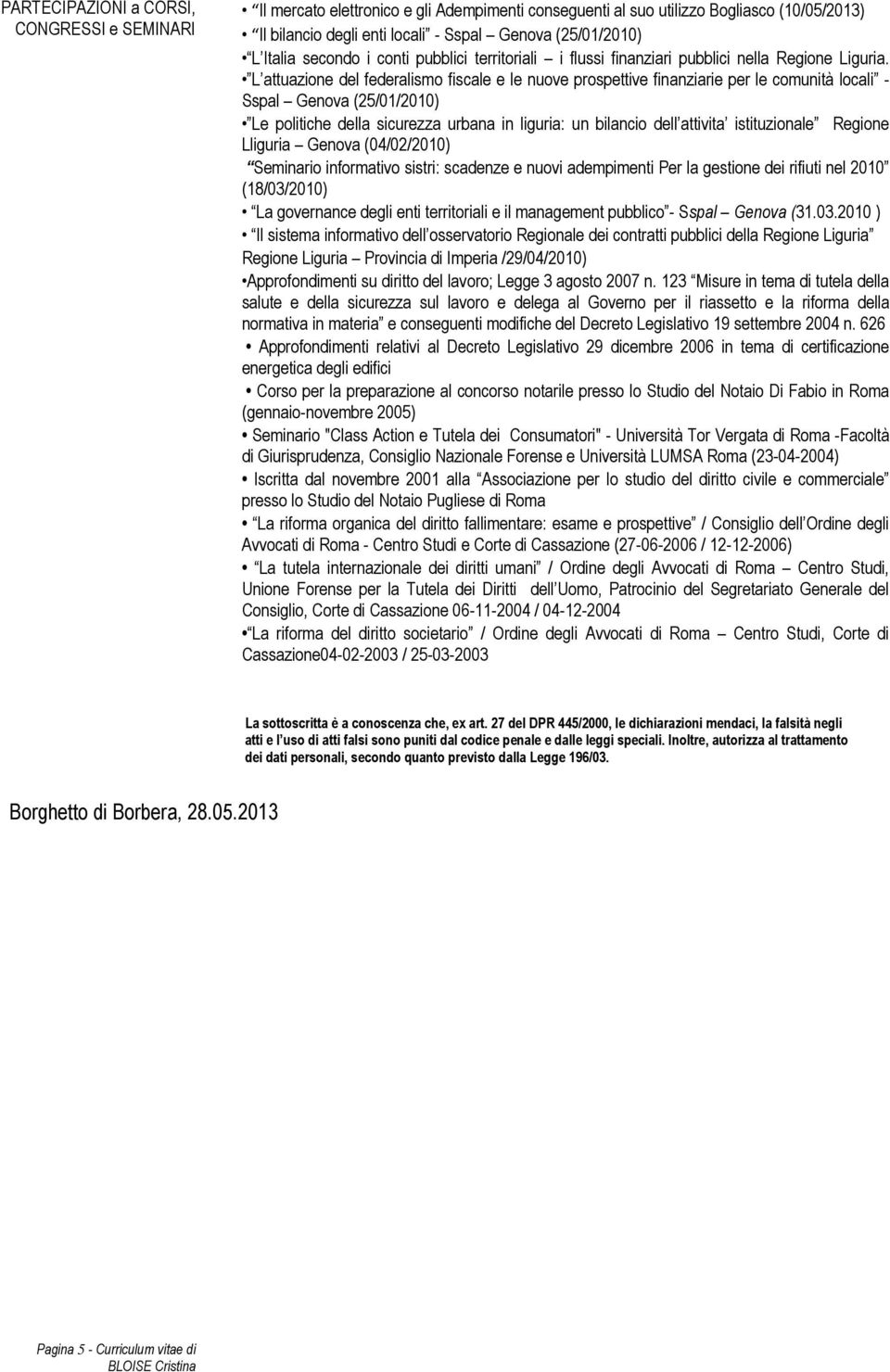 L attuazione del federalismo fiscale e le nuove prospettive finanziarie per le comunità locali - Sspal Genova (25/01/2010) Le politiche della sicurezza urbana in liguria: un bilancio dell attivita