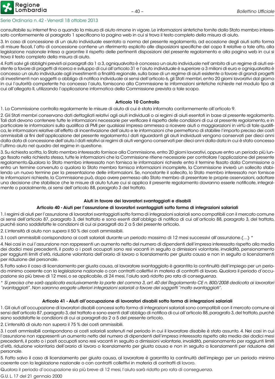 In caso di concessione di un aiuto individuale esentato a norma del presente regolamento, ad eccezione degli aiuti sotto forma di misure fiscali, l atto di concessione contiene un riferimento