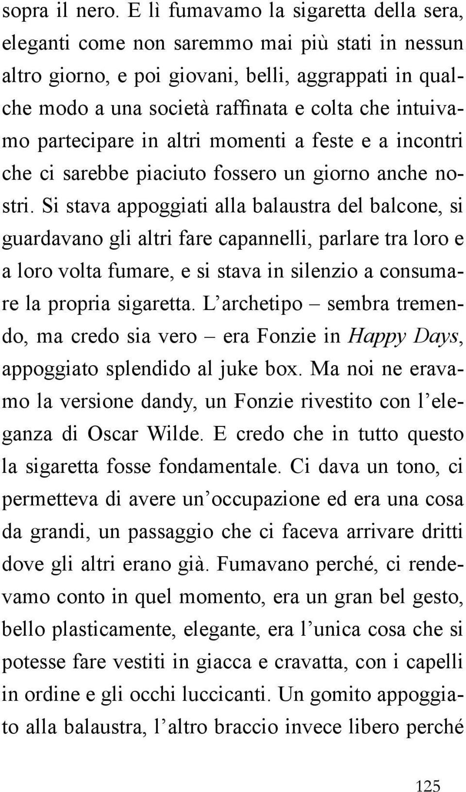 partecipare in altri momenti a feste e a incontri che ci sarebbe piaciuto fossero un giorno anche nostri.