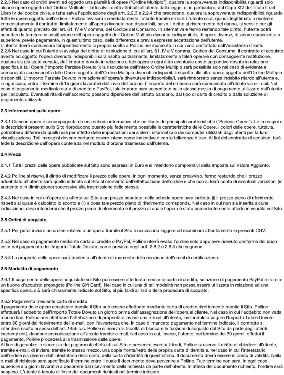 2.3 e 2.2.4 che precedono, qualora la sopravvenuta indisponibilità riguardo tutte le opere oggetto dell ordine Polline avviserà immediatamente l utente tramite e-mail.