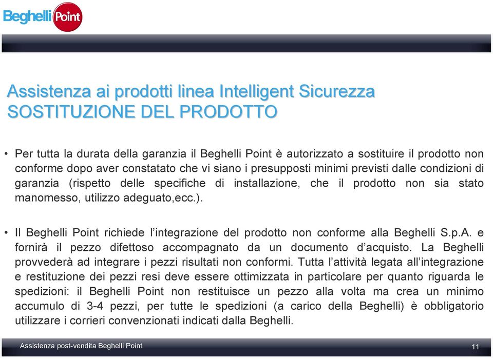 Il Beghelli Point richiede l integrazione del prodotto non conforme alla Beghelli S.p.A. e fornirà il pezzo difettoso accompagnato da un documento d acquisto.