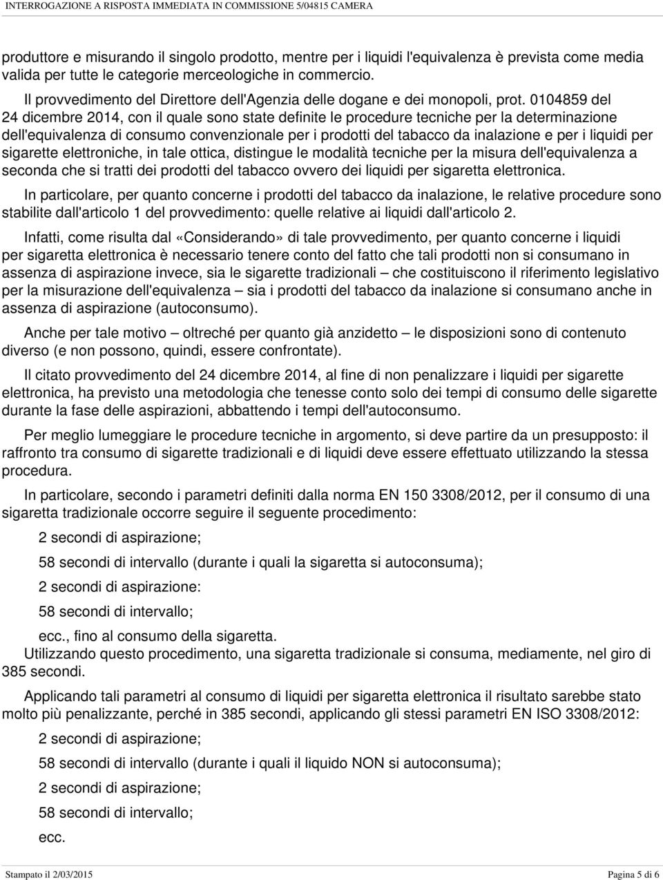 0104859 del 24 dicembre 2014, con il quale sono state definite le procedure tecniche per la determinazione dell'equivalenza di consumo convenzionale per i prodotti del tabacco da inalazione e per i