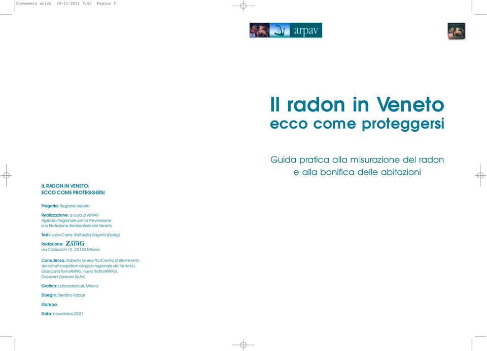 Luca Carra, Raffaella Daghini (Zadig) Redazione: via Calzecchi 10, 20133 Milano Consulenza: Roberto Gnesotto (Centro di riferimento del sistema epidemiologico regionale