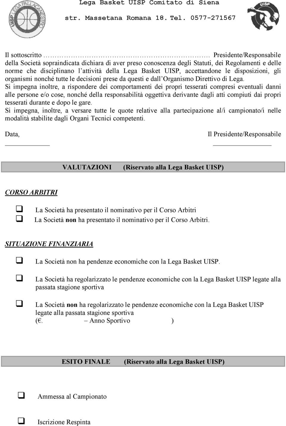 disposizioni, gli organismi nonché tutte le decisioni prese da questi e dall Organismo Direttivo di Lega.