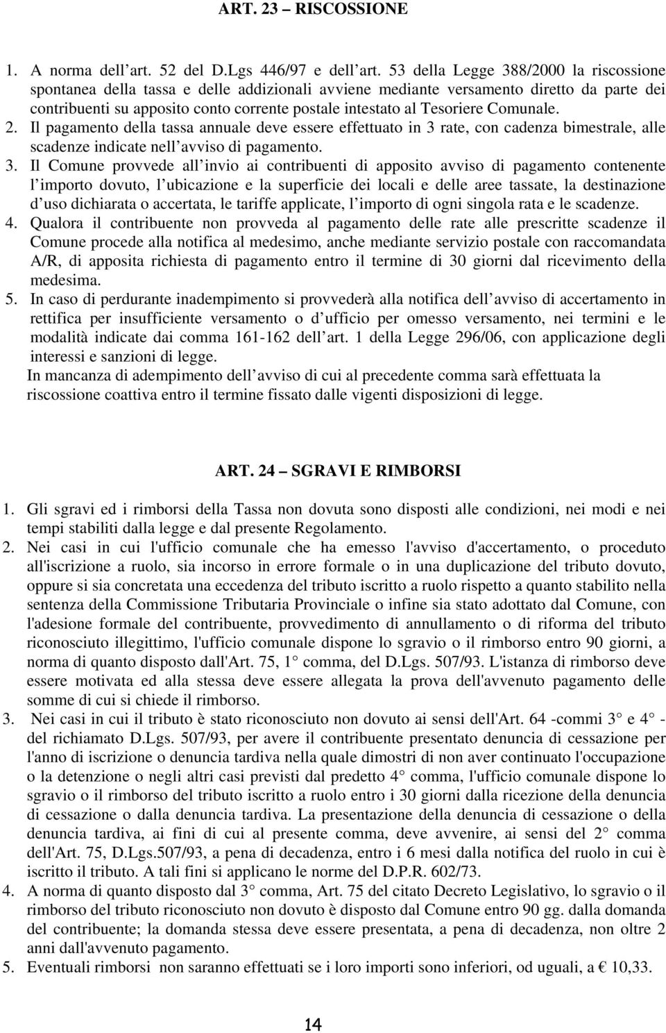 Tesoriere Comunale. 2. Il pagamento della tassa annuale deve essere effettuato in 3 