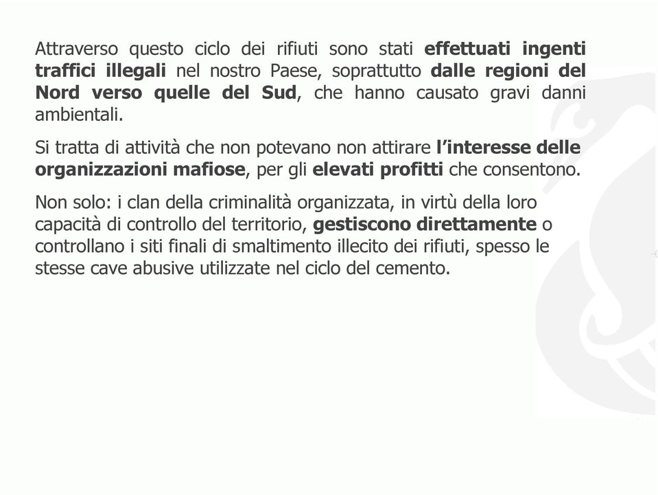 Si tratta di attività che non potevano non attirare l interesse delle organizzazioni mafiose, per gli elevati profitti che consentono.