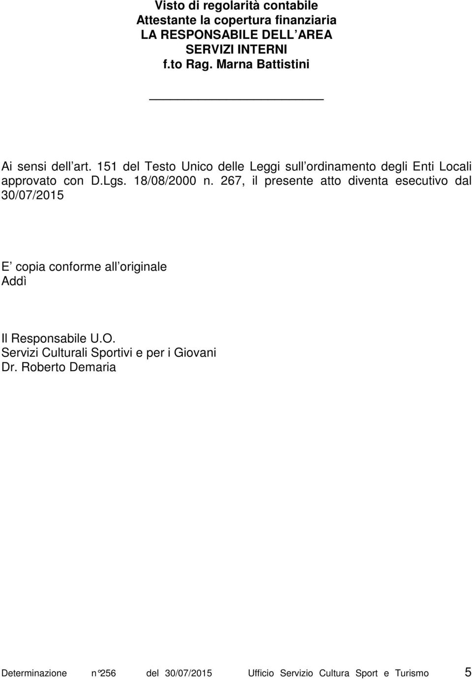 18/08/2000 n. 267, il presente atto diventa esecutivo dal 30/07/2015 E copia conforme all originale Addì Il Responsabile U.O.