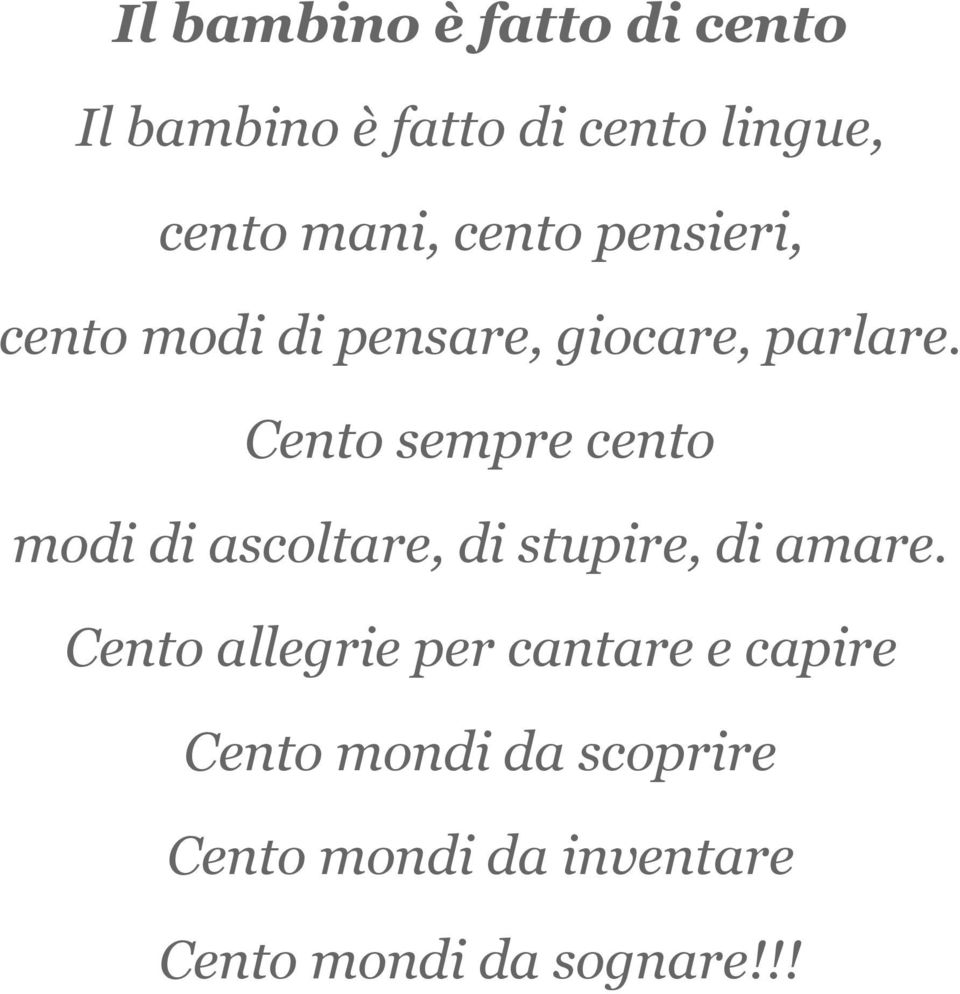 Cento sempre cento modi di ascoltare, di stupire, di amare.