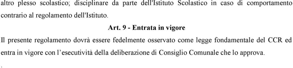 9 - Entrata in vigore Il presente regolamento dovrà essere fedelmente osservato come