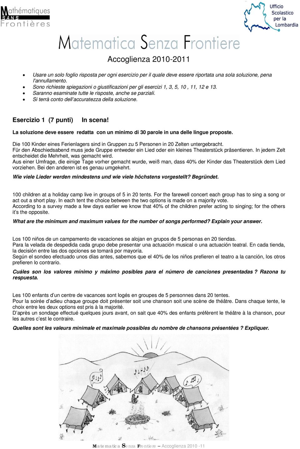 Esercizio 1 (7 punti) In scena! La soluzione deve essere redatta con un minimo di 30 parole in una delle lingue proposte.