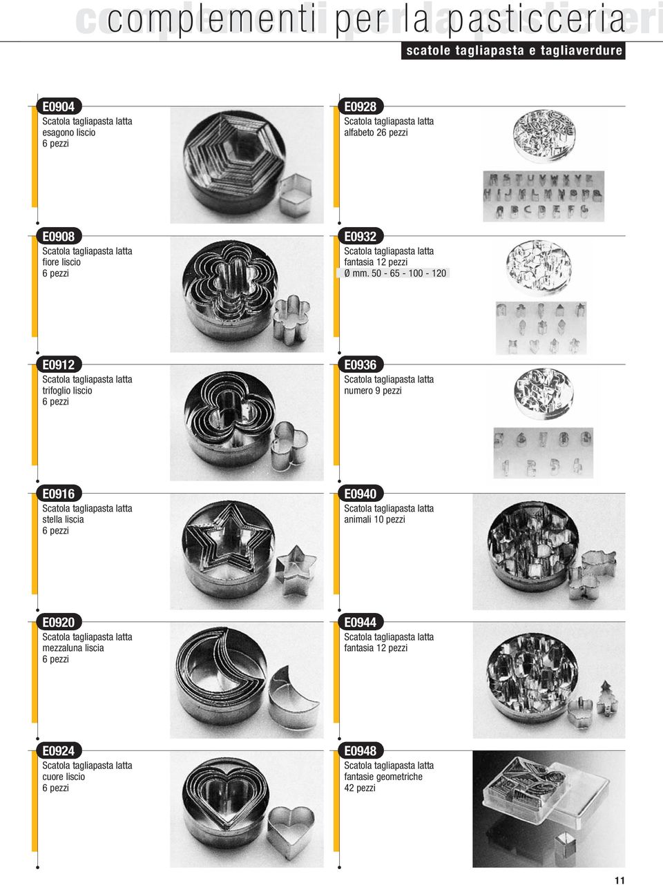 50-65 - 100-120 E0912 Scatola tagliapasta latta trifoglio liscio 6 pezzi E0936 Scatola tagliapasta latta numero 9 pezzi E0916 Scatola tagliapasta latta stella liscia 6 pezzi E0940